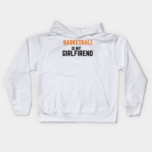 BASKETBALL IS ,Y GIRLFRIEND Kids Hoodie